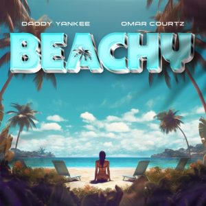 Daddy Yankee Ft. Omar Courtz – Beachy